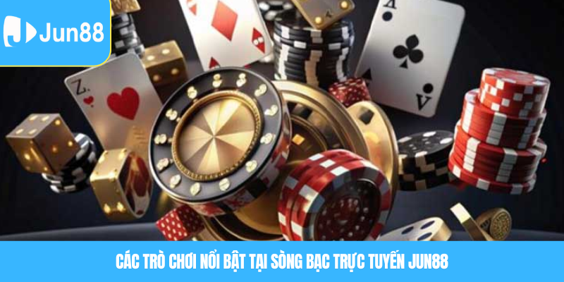Sòng bạc trực tuyến – Không gian giải trí đỉnh cao ngay tại Jun88 6 Các trò chơi nổi bật tại sòng bạc trực tuyến Jun88