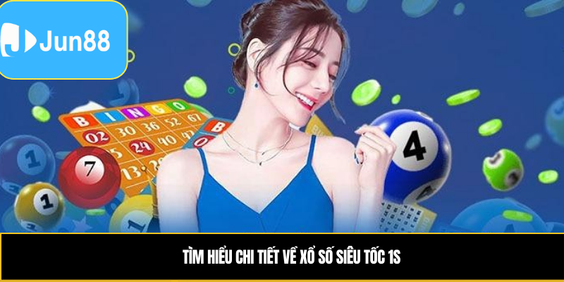 Xổ Số Siêu Tốc 1s – Rút Thăm Tức Thì, Nhận Kết Quả Sau 1 Giây 5 Tìm hiểu chi tiết về xổ số siêu tốc 1s