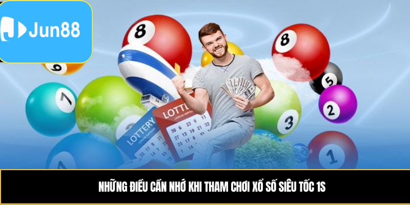 Xổ Số Siêu Tốc 1s – Rút Thăm Tức Thì, Nhận Kết Quả Sau 1 Giây 7 Những điều cần nhớ khi tham chơi xổ số siêu tốc 1s