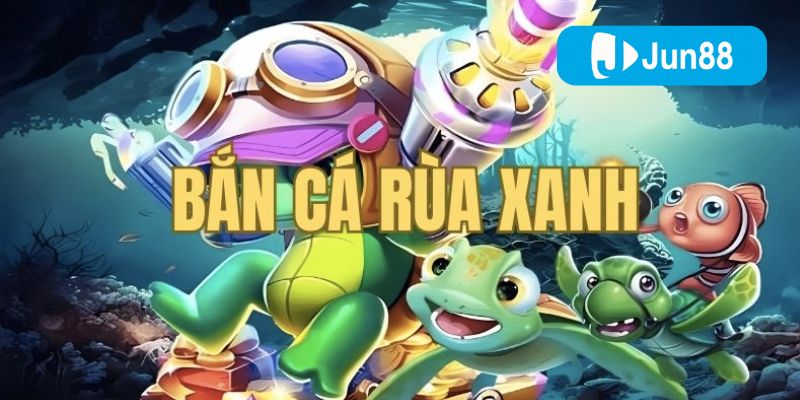 Bắn cá Rùa Xanh – Bí quyết săn kho báu dưới đáy biển tại Jun88 6 Bạn nên khoanh vùng mục tiêu và chỉ bắn tập trung vào Rùa.