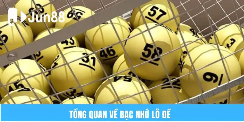 Bạc Nhớ Lô Đề – Hướng Dẫn Cách Chơi Hiệu Quả Số 1 5 Tổng quan về bạc nhớ lô đề