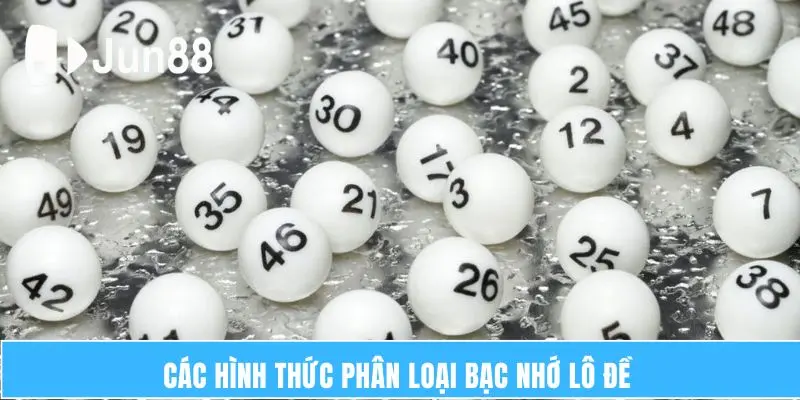 Bạc Nhớ Lô Đề – Hướng Dẫn Cách Chơi Hiệu Quả Số 1 6 Các hình thức phân loại bạc nhớ lô đề