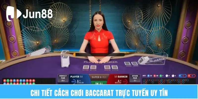 Chi tiết cách chơi Baccarat trực tuyến uy tín