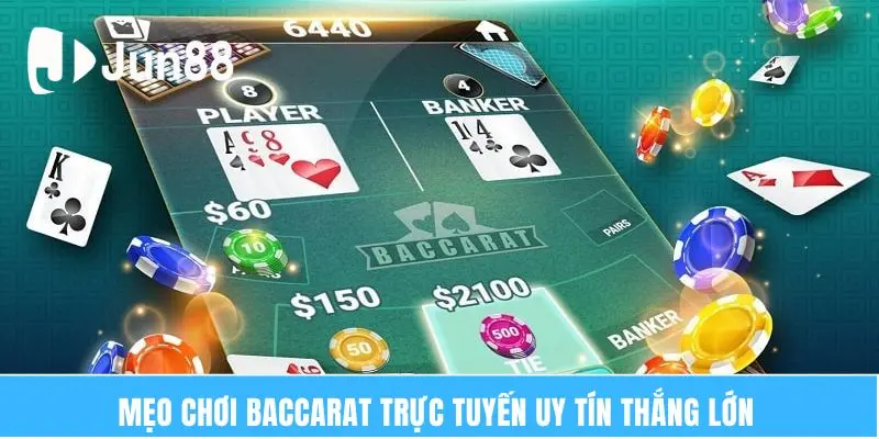 Mẹo chơi Baccarat trực tuyến uy tín thắng lớn 