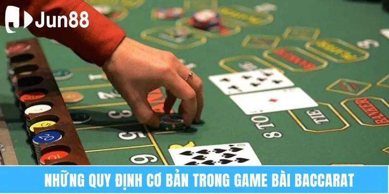 Bài Baccarat Jun88 Vui Chơi Giải Trí Kiếm Tiền Cực Đã 7 Những quy định cơ bản trong game bài Baccarat
