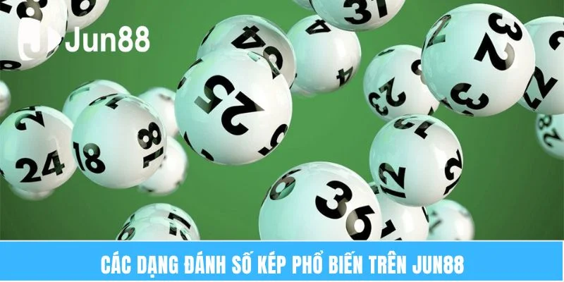 Cách Bắt Đề Kép Đỉnh Cao Từ Các Chuyên Gia Kỳ Cựu 2025 6 Các dạng đánh số kép phổ biến trên Jun88