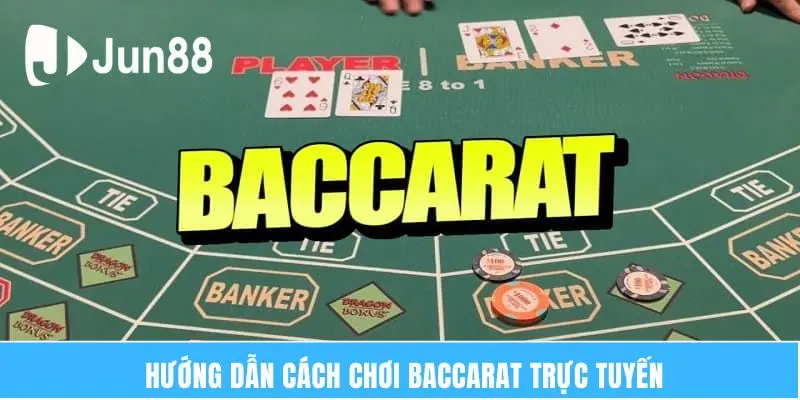 Hướng dẫn cách chơi Baccarat trực tuyến