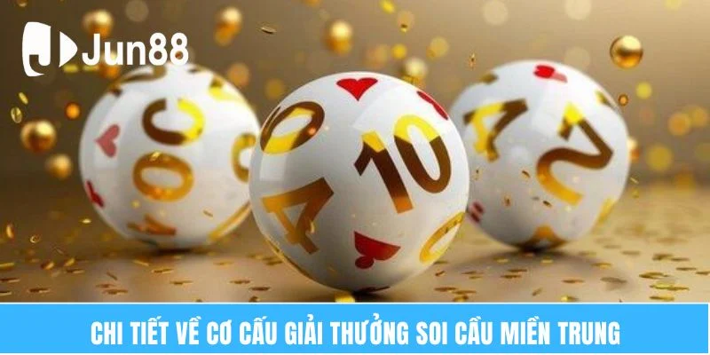 Chi tiết về cơ cấu giải thưởng soi cầu miền Trung