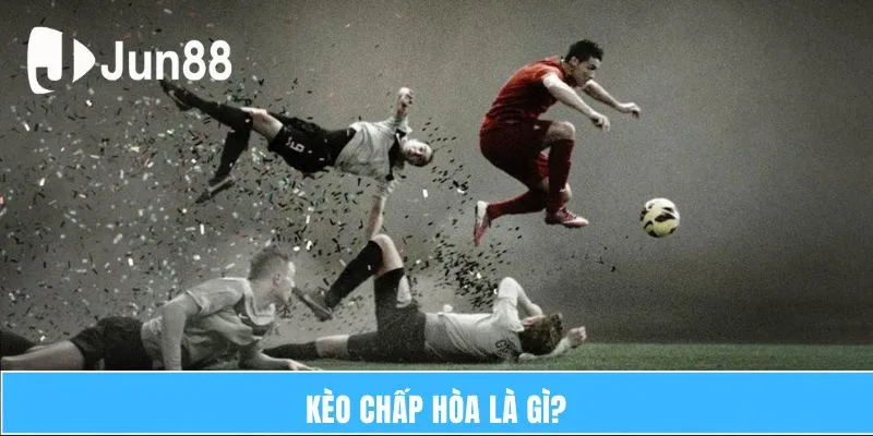 Kèo Chấp Hòa Là Gì? Bí Quyết Giúp Bạn Chiến Thắng 5 Kèo chấp hòa là gì?