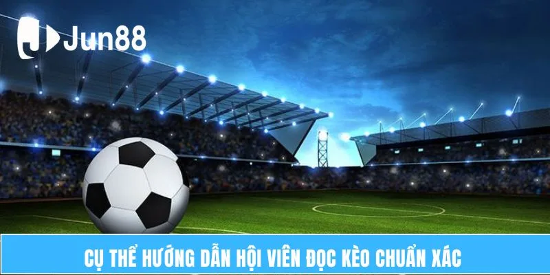 Tổng Quan Kèo Châu Âu – Những Thông Tin Cập Nhật Mới Nhất 6 Cụ thể hướng dẫn hội viên đọc kèo chuẩn xác