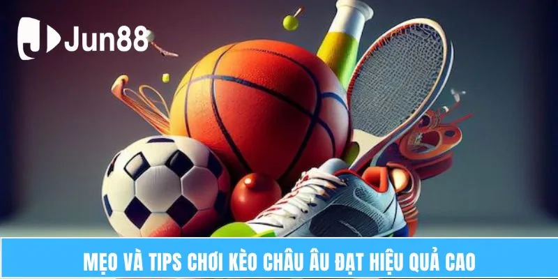 Tổng Quan Kèo Châu Âu – Những Thông Tin Cập Nhật Mới Nhất 7 Mẹo và tips chơi kèo châu Âu đạt hiệu quả cao