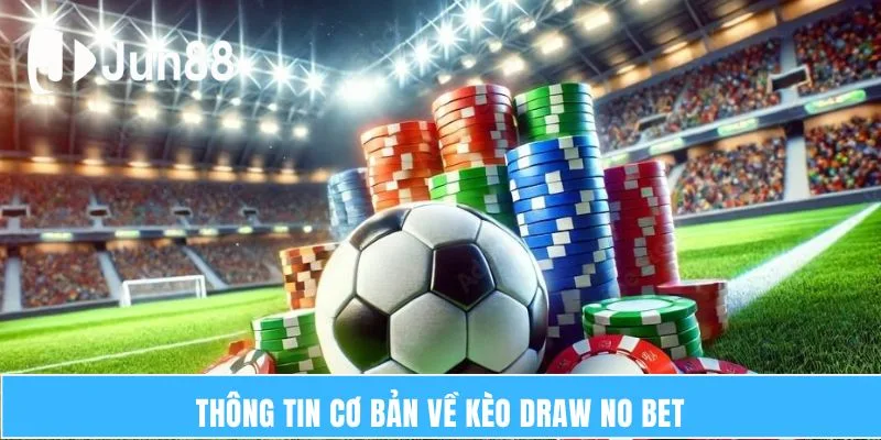 Kèo Draw No Bet – Những Điều Cần Biết Quan Trọng 5 Thông tin cơ bản về Kèo Draw No Bet