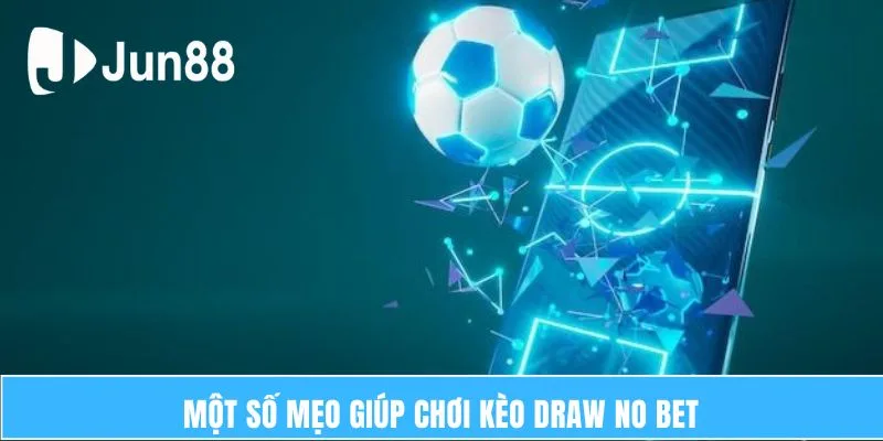 Kèo Draw No Bet – Những Điều Cần Biết Quan Trọng 7 Một Số Mẹo Giúp Chơi Kèo Draw No Bet
