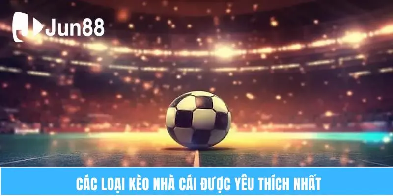 Kèo Nhà Cái – Chiến Lược Đặt Cược Hiệu Quả Dễ Dàng Thắng Lớn 6 Các loại kèo nhà cái được yêu thích nhất