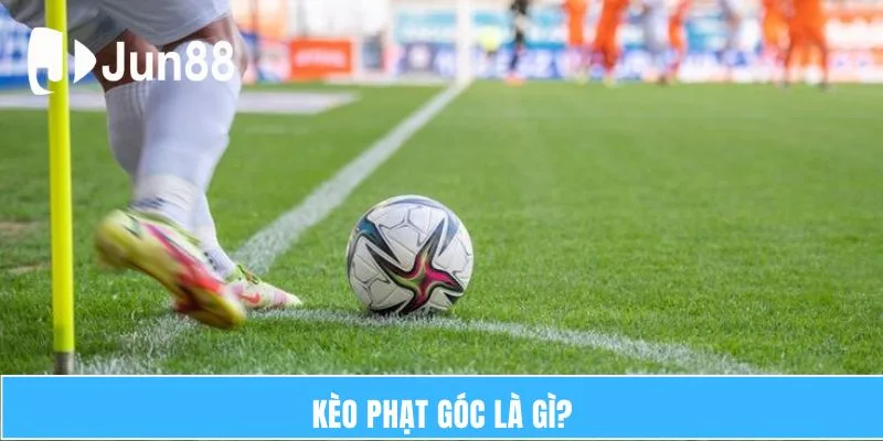 Kèo Phạt Góc – Sự Lựa Chọn Hấp Dẫn Cho Người Chơi Tại JUN88 5 Kèo Phạt Góc Là Gì?