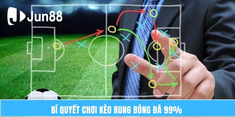 Kèo Rung Bóng Đá Jun88 – Bí Quyết Để Giành Chiến Thắng 7 Bí quyết chơi kèo rung bóng đá 99%