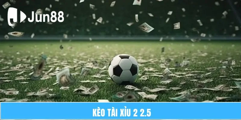 keo tai xiu 2 2 5 la gi thume