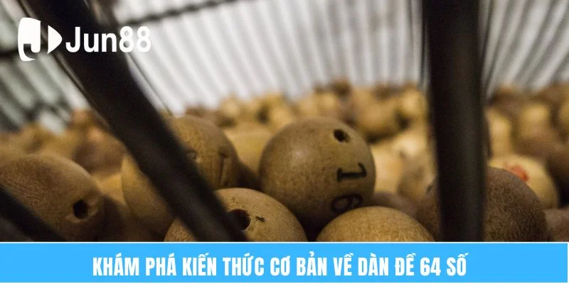 Dàn Đề 64 Số Bất Tử Và Hơn 3 Cách Soi Cầu Chuẩn Mỗi Ngày 5 Khám phá kiến thức cơ bản về dàn đề 64 số