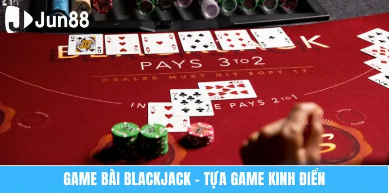 Kinh Nghiệm Chơi Blackjack Dễ Thắng Dễ Áp Dụng 5 Game bài Blackjack – Tựa game kinh điển