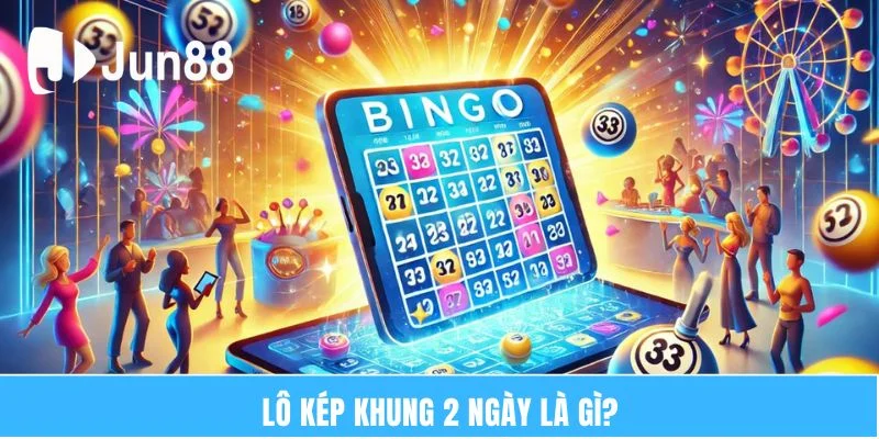 Lô Kép Nuôi Khung 2 Ngày – Giúp Kiếm Tiền Tỷ Dễ Dàng 5 Lô kép khung 2 ngày là gì?