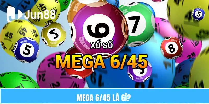 Mega 6/45 – Lựa Chọn Xổ Số Tự Chọn Được Ưa Chuộng 5 Mega 6/45 là gì?