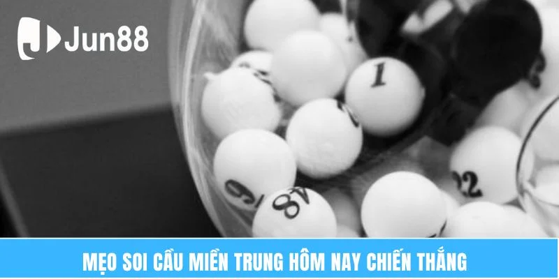 Mẹo soi cầu miền Trung hôm nay chiến thắng  