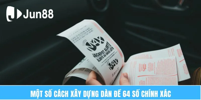 Dàn Đề 64 Số Bất Tử Và Hơn 3 Cách Soi Cầu Chuẩn Mỗi Ngày 6 Một số cách xây dựng dàn đề 64 số chính xác