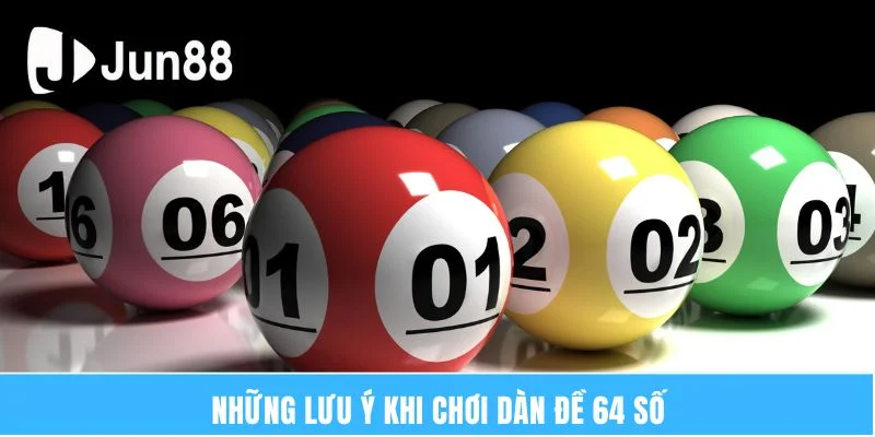 Dàn Đề 64 Số Bất Tử Và Hơn 3 Cách Soi Cầu Chuẩn Mỗi Ngày 7 Những lưu ý khi chơi dàn đề 64 số