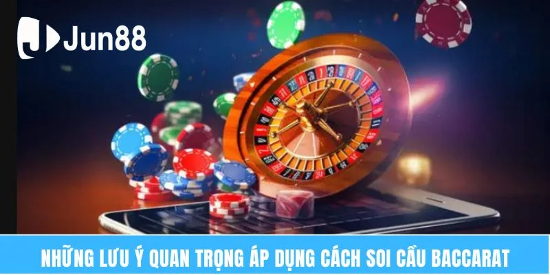 Những lưu ý quan trọng áp dụng cách soi cầu Baccarat