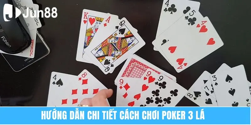 Poker 3 Lá - Cách Chơi Cụ Thể Chi Tiết Nhất Năm 2025 6 Hướng dẫn chi tiết cách chơi Poker 3 lá