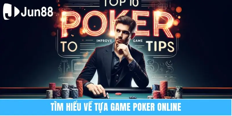 Poker Online Jun88 Trò Chơi Bài Đẳng Cấp Nhất Hiện Nay 5 Tìm hiểu về tựa game poker online