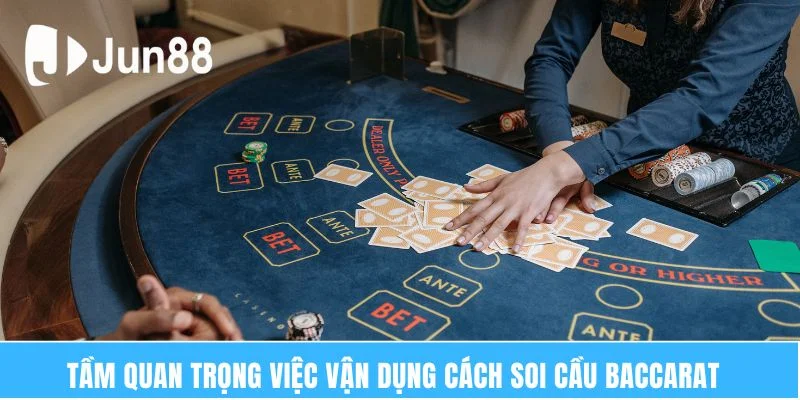Tầm quan trọng việc vận dụng cách soi cầu Baccarat  