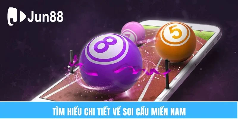 Tìm hiểu chi tiết về soi cầu miền Nam