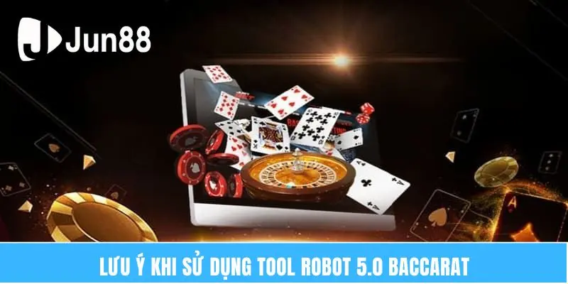 Tool Robot 5.0 Baccarat - Giúp Tự Động Hóa Công Việc 7 Lưu ý khi sử dụng tool robot 5.0 Baccarat