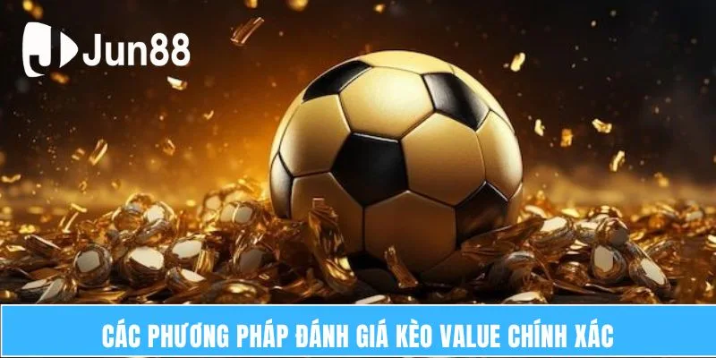 Cách Áp Dụng Chiến Lược Tại Ứng Dụng Value Betting Hiệu Quả 6 Các phương pháp đánh giá kèo Value chính xác