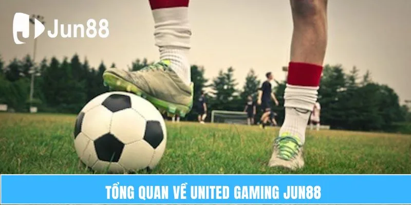 United Gaming Jun88 – Sân Chơi Cá Cược Hàng Đầu Toàn Cầu 5 Tổng quan về United Gaming Jun88