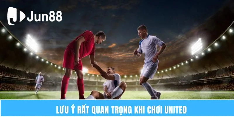 United Gaming Jun88 – Sân Chơi Cá Cược Hàng Đầu Toàn Cầu 7 Lưu ý rất quan trọng khi chơi United