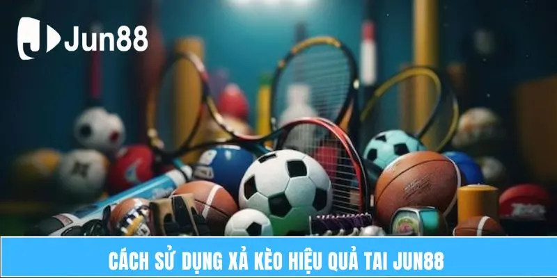 Xả Kèo Là Gì? Hướng Dẫn Áp Dụng Hợp Lý Khi Cược 6 Cách sử dụng xả kèo hiệu quả tai Jun88
