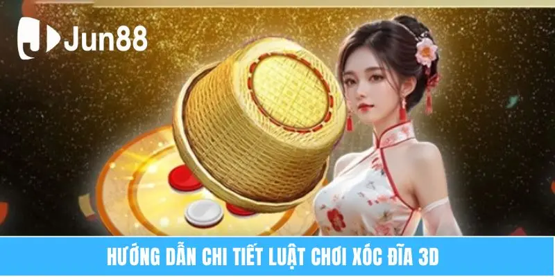Xóc Đĩa 3D - Siêu Phẩm Cá Cược Cùng Công Nghệ Hiện Đại 6 Hướng dẫn chi tiết luật chơi xóc đĩa 3D