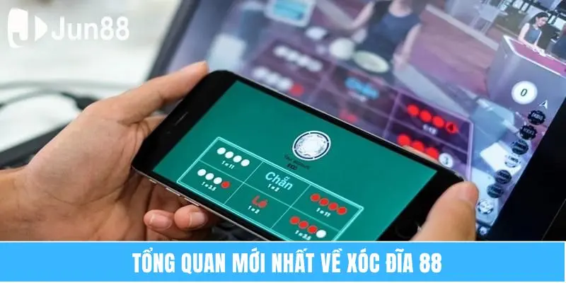 Tổng quan mới nhất về xóc đĩa 88  