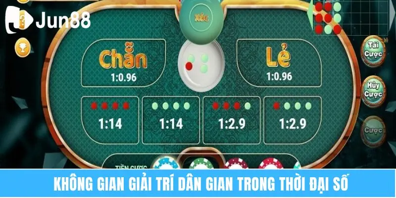 Xóc Đĩa Đổi Thưởng Ăn Tiền Thật Jun88 Trò Chơi Dân Gian 5 Không gian giải trí dân gian trong thời đại số