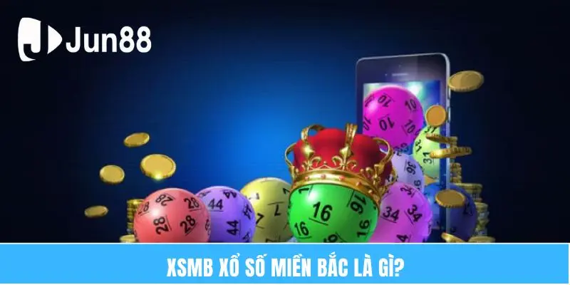 Xsmb Xổ Số Miền Bắc - Hình Thức Cá Cược HOT Nhất Jun88 5 Xsmb xổ số miền Bắc là gì?