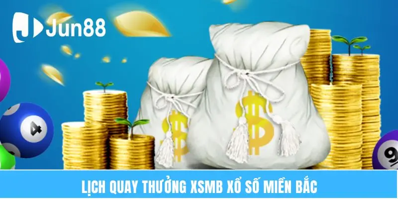 Xsmb Xổ Số Miền Bắc - Hình Thức Cá Cược HOT Nhất Jun88 6 Lịch quay thưởng xsmb xổ số miền Bắc