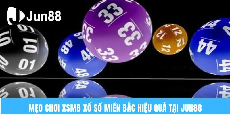Xsmb Xổ Số Miền Bắc - Hình Thức Cá Cược HOT Nhất Jun88 7 Mẹo chơi xsmb xổ số miền Bắc hiệu quả tại Jun88